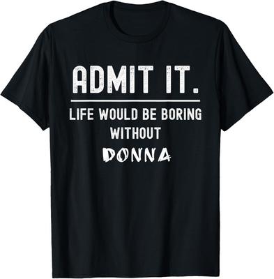 Přiznej, že život by byl nudný bez Donny. Tričko s vtipným sayingem, unisex.