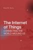 The The Internet of Things : Connecting the World Around Us Book