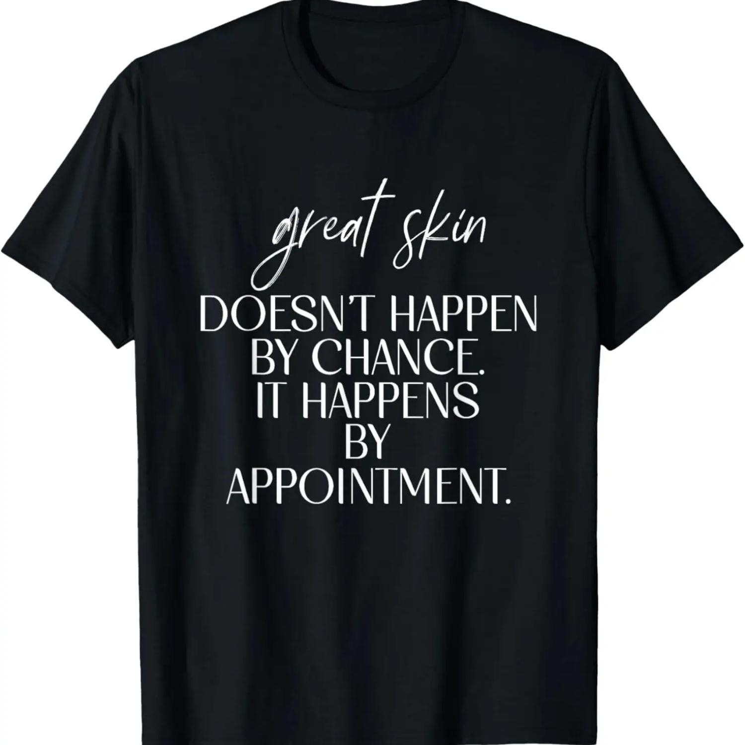 

Great Skin Doesn t Happen By Chance Quote Skin Esthetician T-Shirt XXXXXL чёрный
