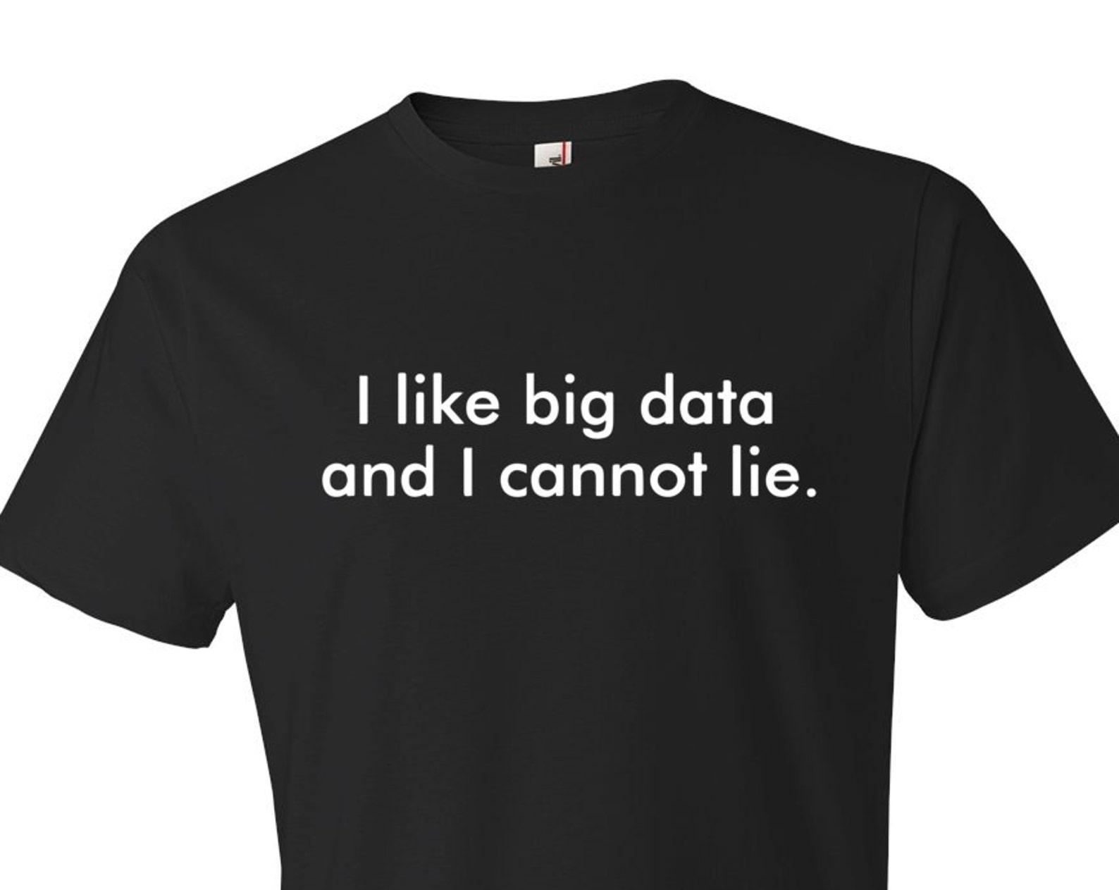 I like big data. and I cannot lie shirt. big data shirt. big data tshirt. cloud shirt. cloud tshirt. startup shirt. startup gift #OS354 S