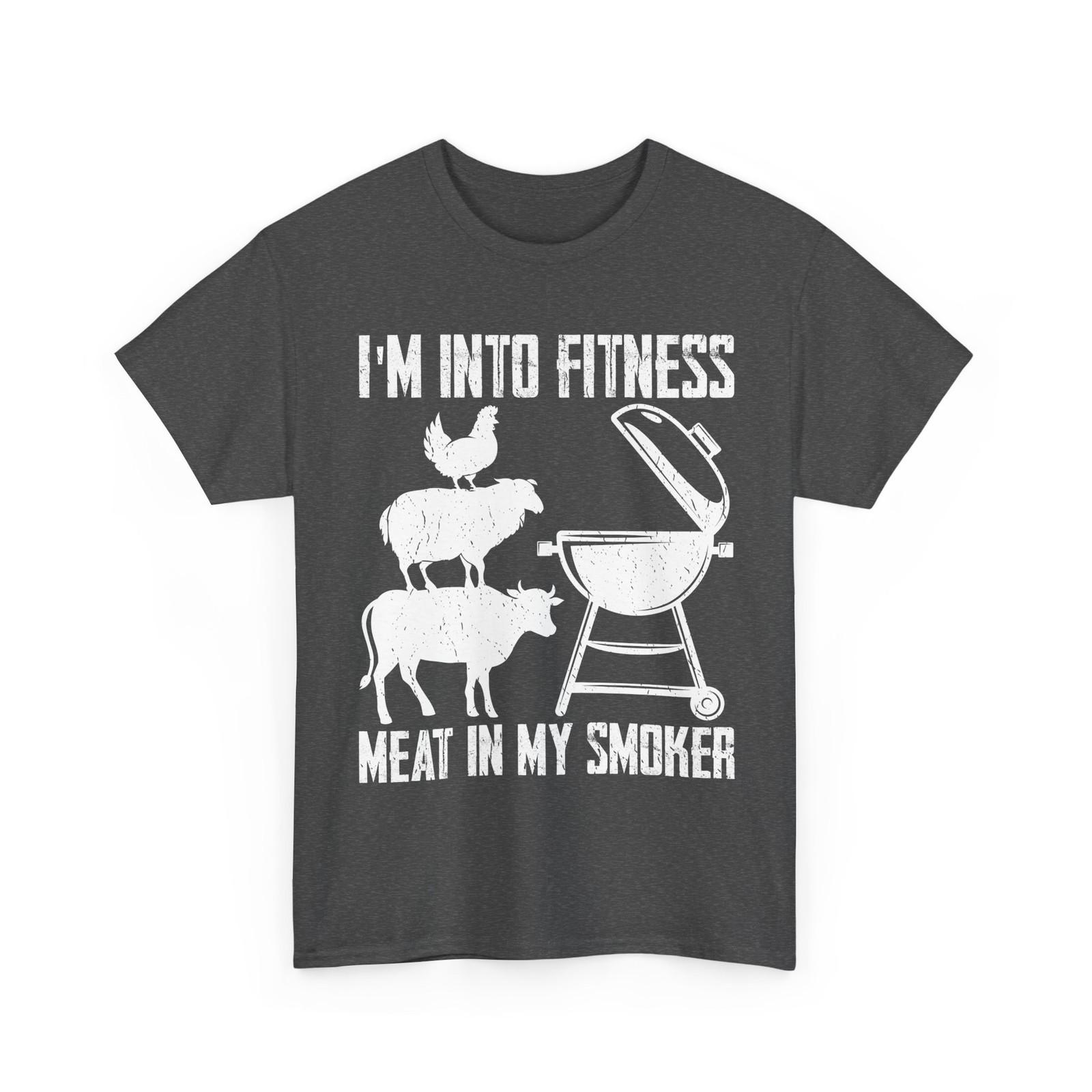 Barbecue Shirt, I m Into Fitness Meat in My Smoker Grilling Lovers Shirt L