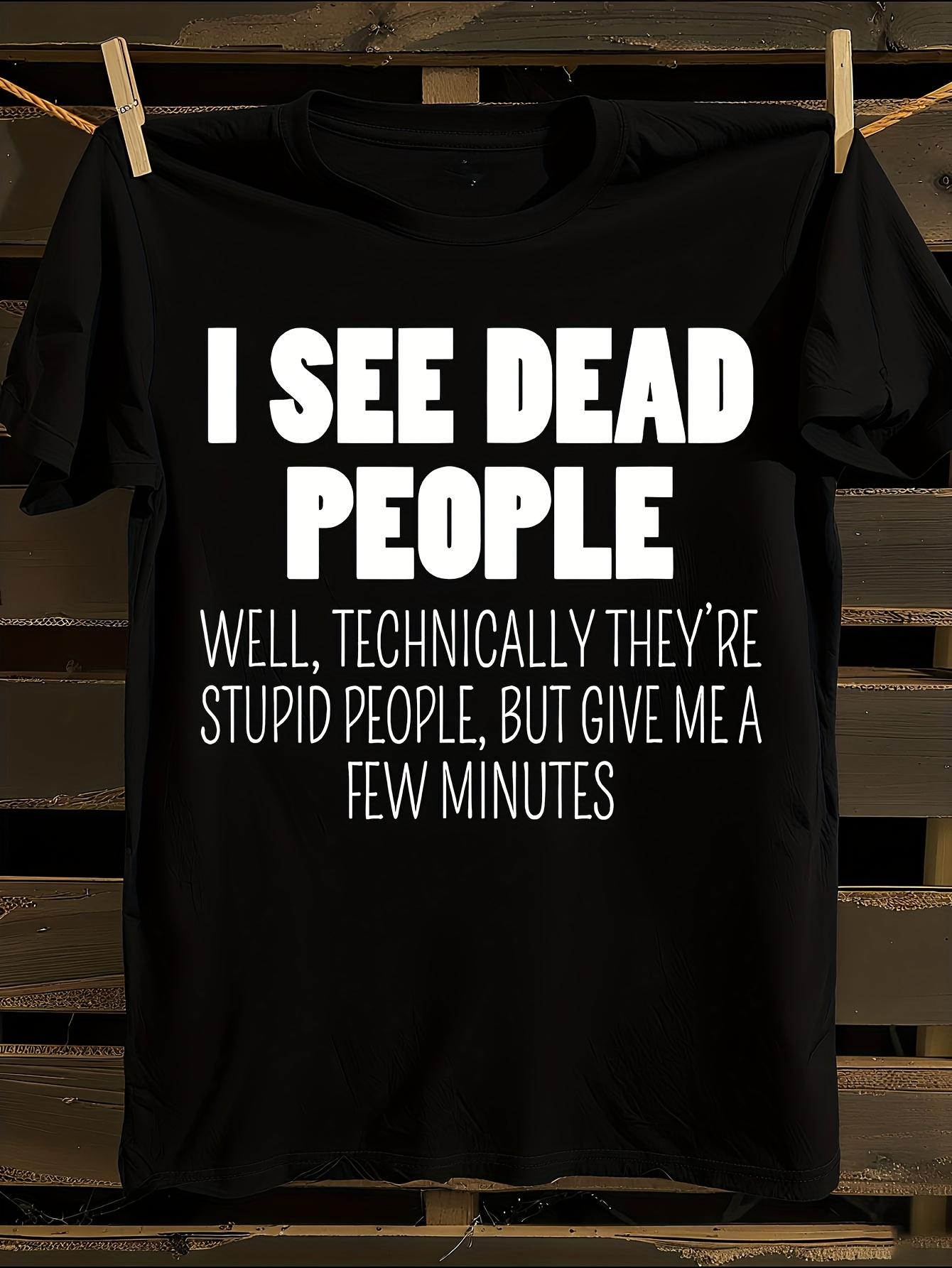 s Funny I See Dead People Technically They re Stupid Peop... S