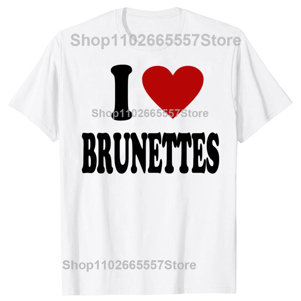 I Heart Love Brunettes Attractive Hair Color Preference T-Shirt Funny Quote Graphic Letter Tee Top Boyfriends BF Gifts
