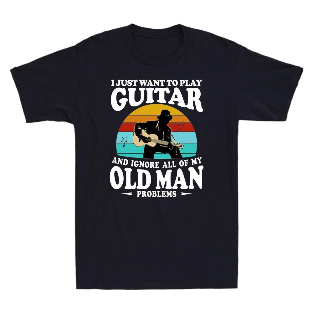 I Just Want To Play Guitar And Ignore All Of My Old Unisex Problems Unisexs Tshirt S
