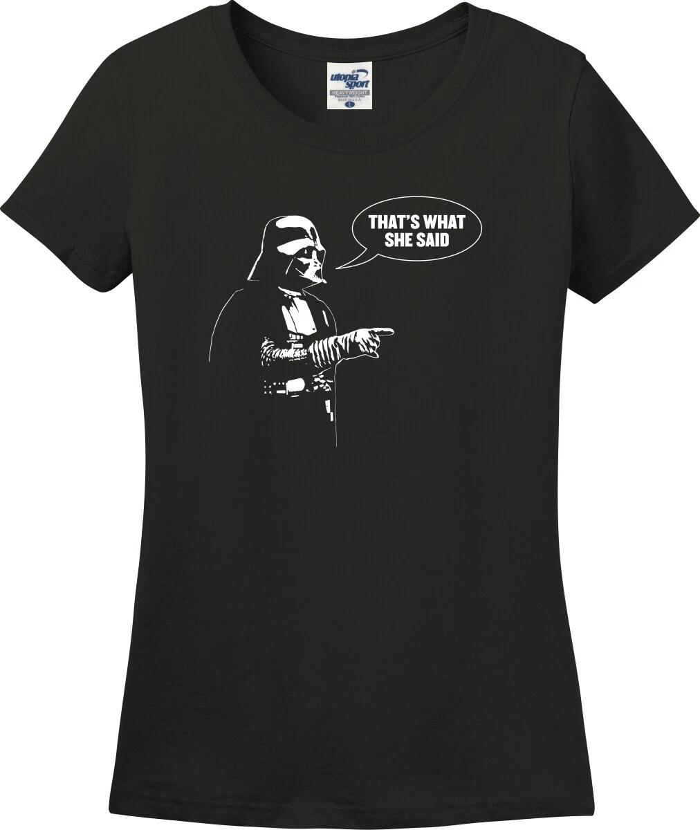 That s What She Said Darth Vader Funny Missy Fit Ladies T-Shirt (S-3X) XS