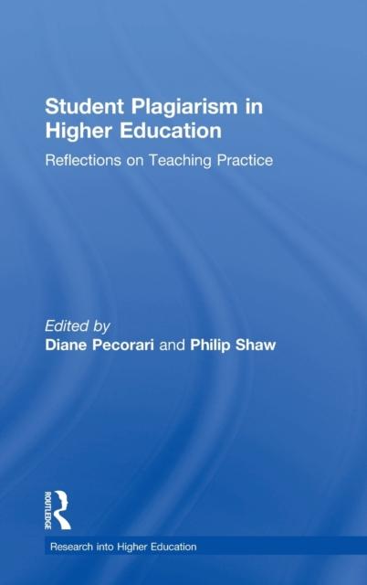 The Student Plagiarism In Higher Education : Reflections On Teaching Practice Book