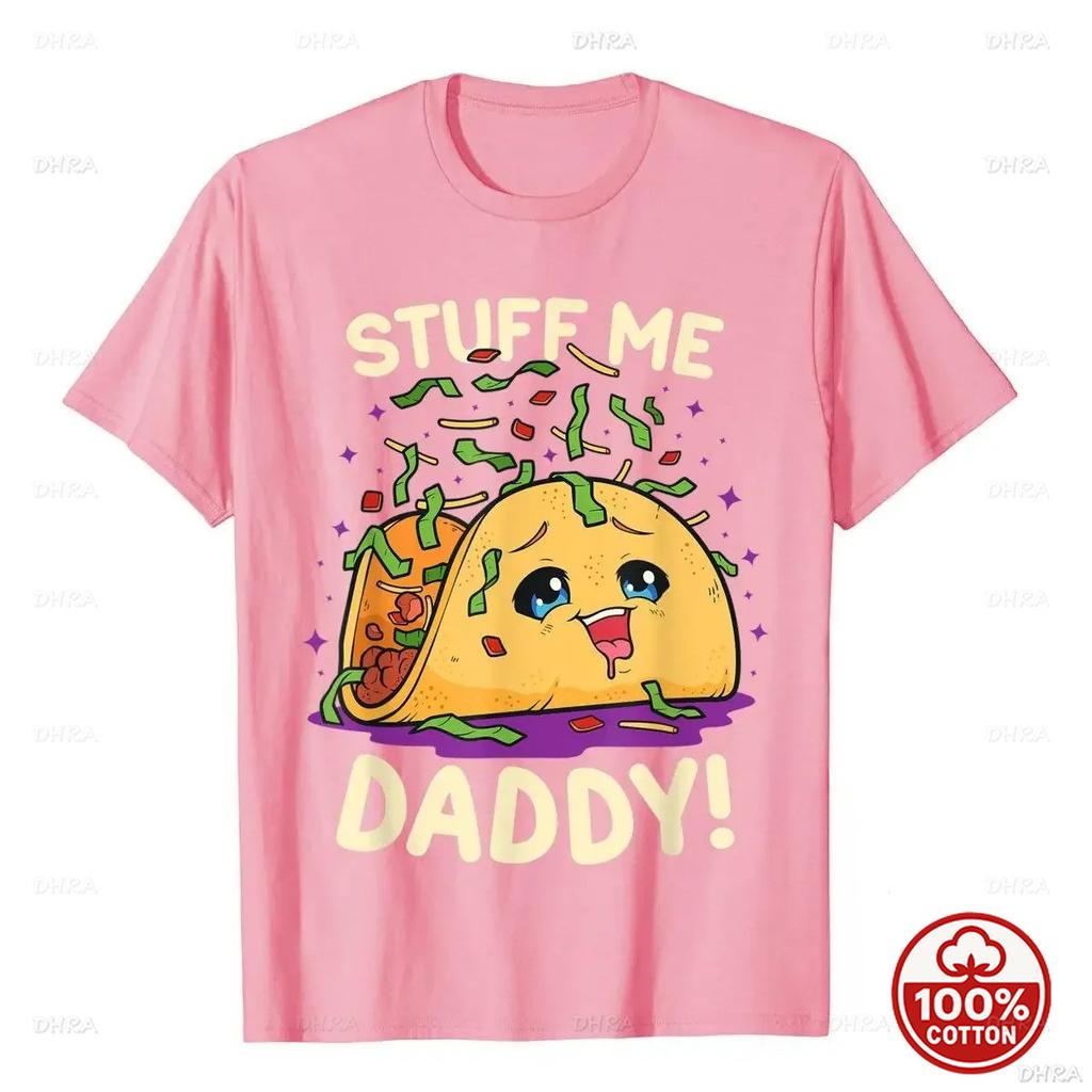 Funny Pun Stuff Me Daddy Naughty Taco Gift TShirt Unisex Soft Cotton Loose 2026 All Season Oneck New Fashion Cutecore Clothes