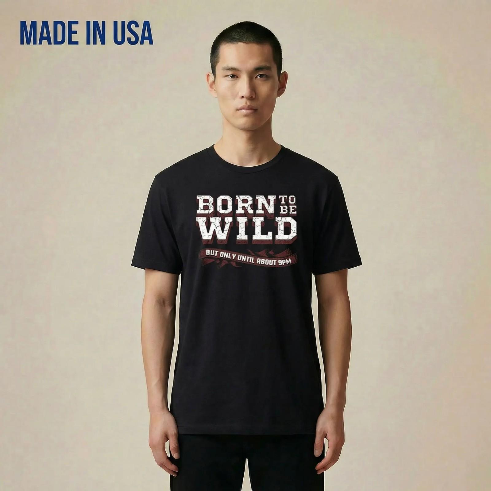 New Brand New Born To Be Wild T-Shirt Made in USA S-2XL XXXXL
