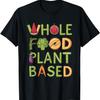 Whole Food Plant Based T-Shirt