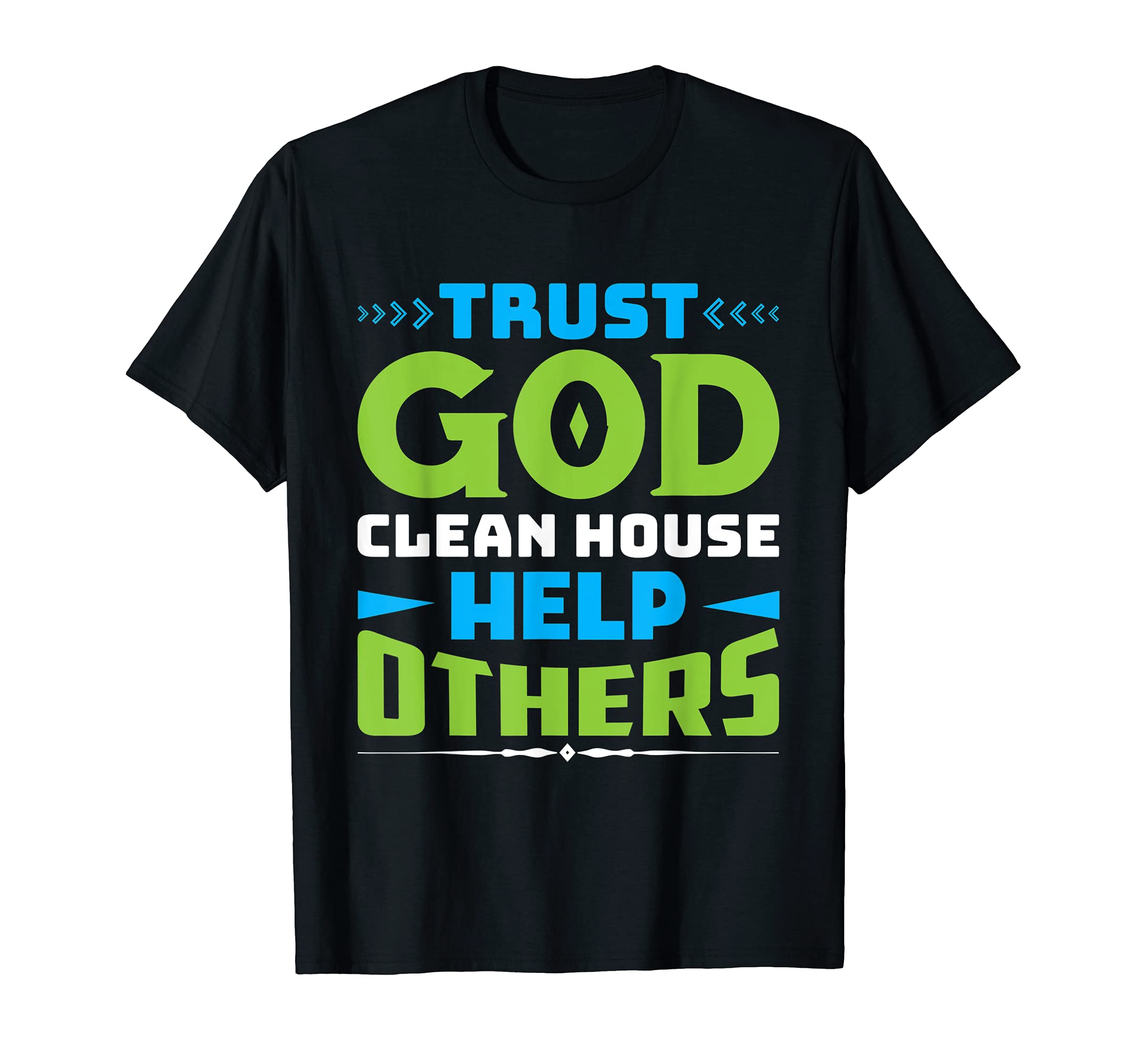 

Addiction Recovery Saying: Trust God Clean House Help Others T-Shirt