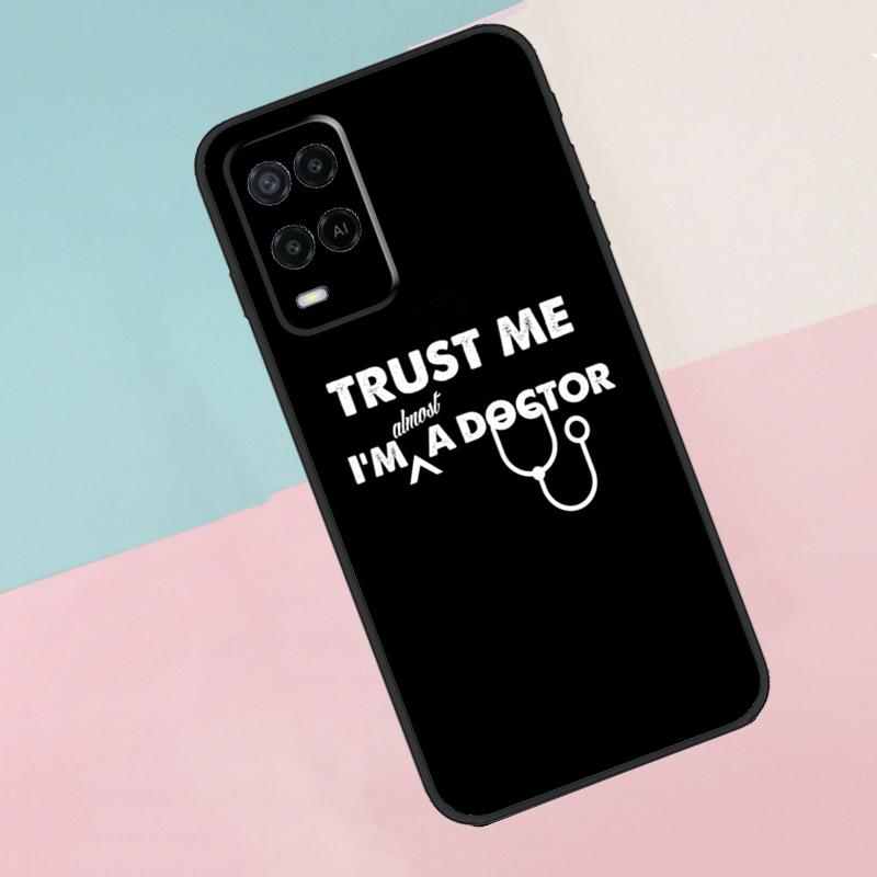 Trust Me I'm A Doctor For Oppo A18 A38 A78 A98 A96 A58 A17 A77 A80 A40 A60 A16 A76 A74 A94 A54 A15 A57S Phone Case
