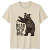To Bear With Me T-Shirt Pun Bear Wildlife Birthday Gift For Him And Her