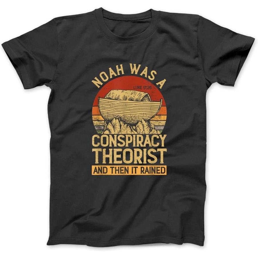 Conservative Christian Noah was A Conspiracy Theorist T-Shirt BTE Mens Womens Hoodie, Sweatshirt Longsleeve Black S
