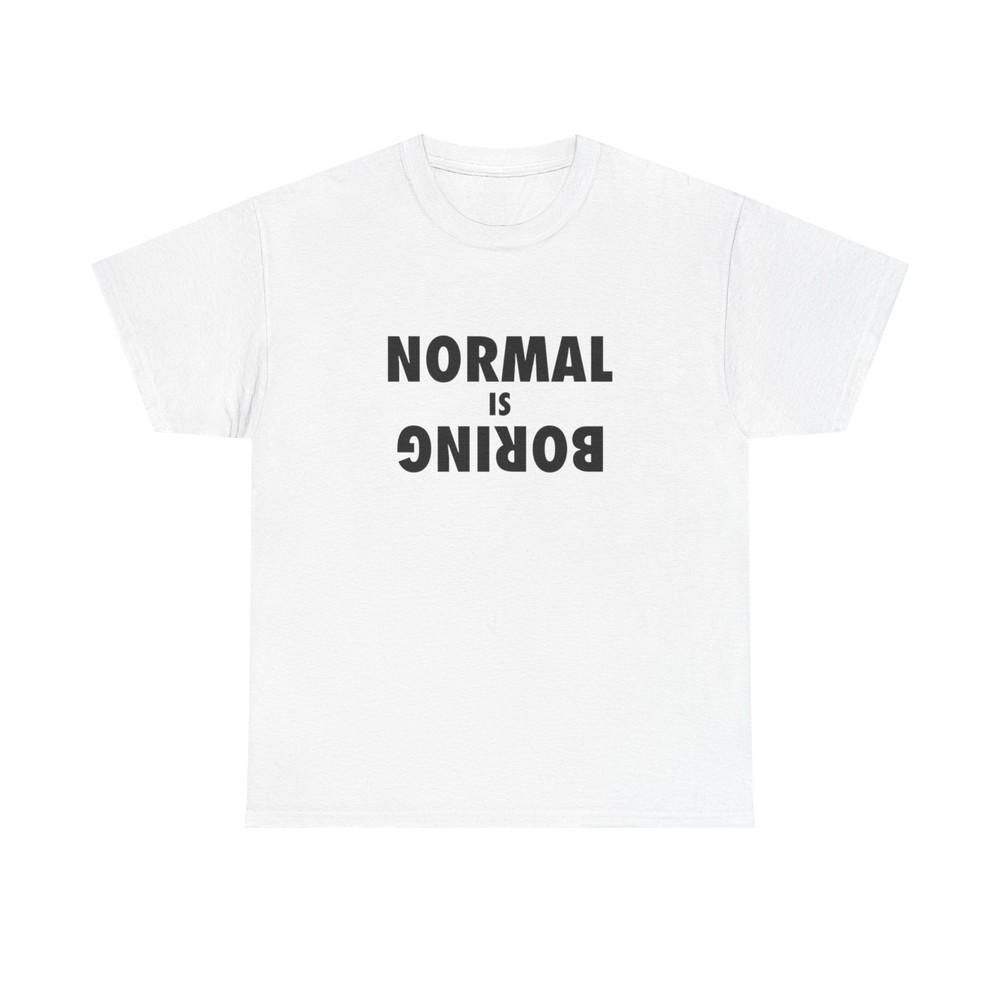

Normal Is Boring T Shirt Graphic Unisex Heavy Cotton Tee NEW GIFT Unisex T-Shirt XXXL