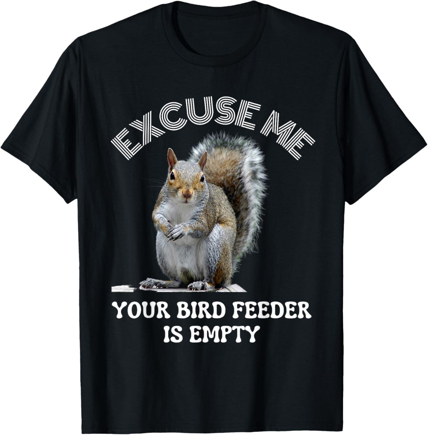 Squirrel excuse to me your bird feeder is empty cute saying T-Shirt XXL