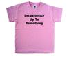 Im Definitely Up To Something Pink Kids T-Shirt