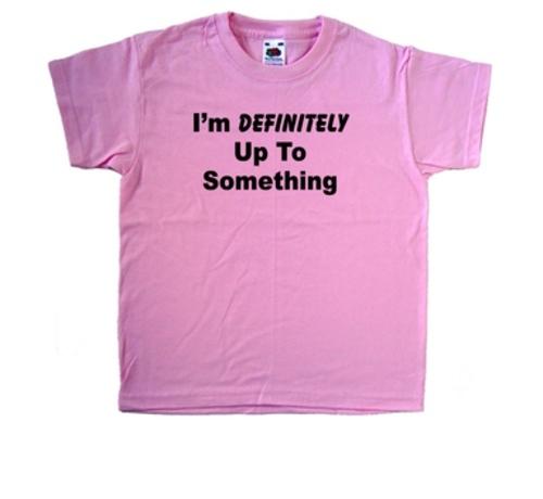 Im Definitely Up To Something Pink Kids T-Shirt