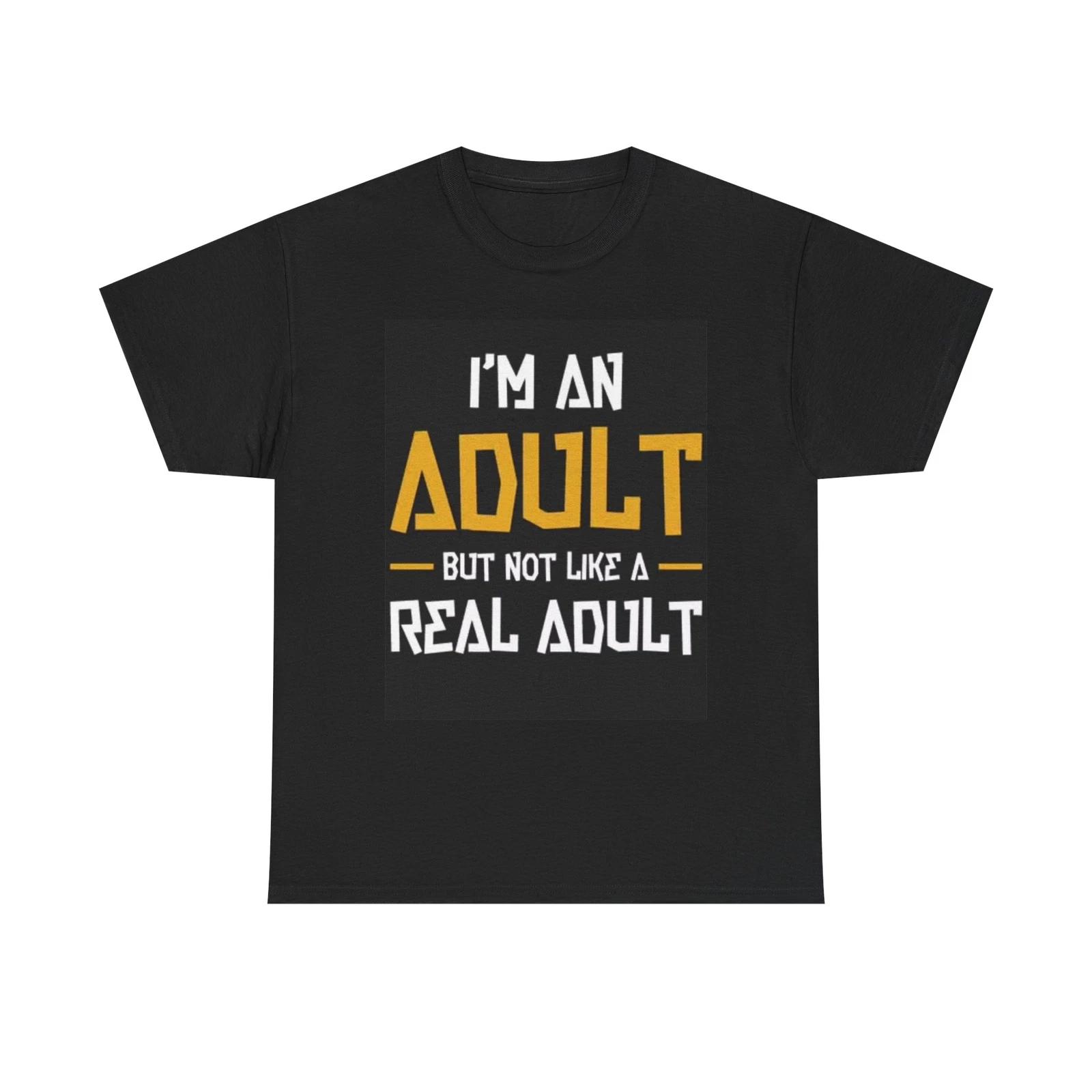 Men s and Women s T-shirts Not A Real Adult Graphic XS