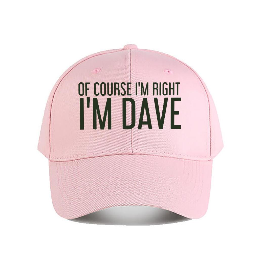 Of Course Im Right Im Dave Funny Baseball Cap Fashion Unisex Sunhat Womens Outdoor Sports Snapback Cap