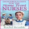 Dangerous Days for the Home Front Nurses by Rachel Brimble... 9781835617830