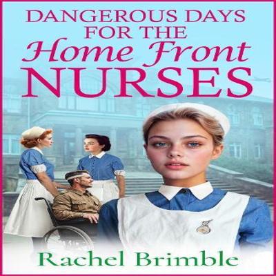 Dangerous Days for the Home Front Nurses by Rachel Brimble Paperback Book 9781835617830