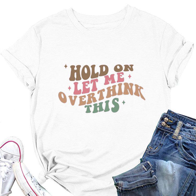 Summer new fashion shortsleeved Tshirt hold on let me overthink this print loose casual crewneck top allmatch Womens pullov S