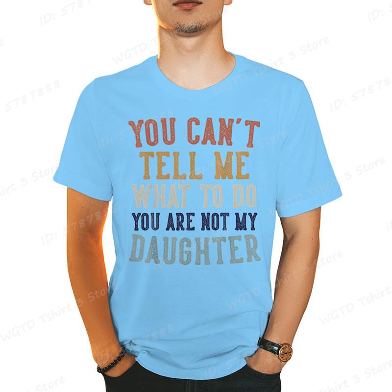 You Cant Tell Me Print Tshirts For Men Funny Fathers Day Dad Gifts From Daughter Daddy Tshirt Casual Short Sleeve Tees Tops