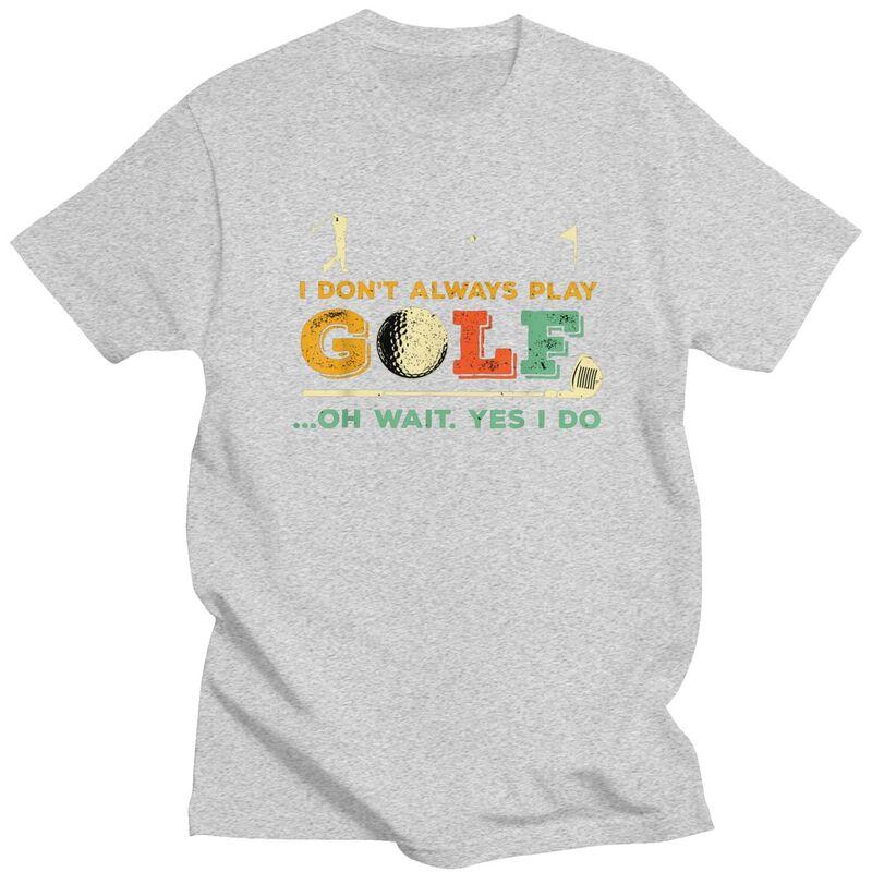Custom Fashion Funny Golf Quote T Shirts Men Short Sleeve Tshirt Streetwear Tee 100 Cotton Slim Fit Tshirt Gift