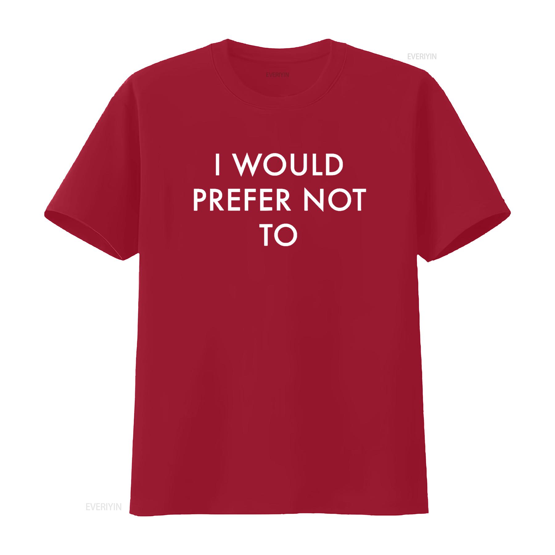 I Would Prefer Not To T Shirt vintage Washed Stretched Comfortable Slightly Versatile Unisex fashion homme designer clothes S