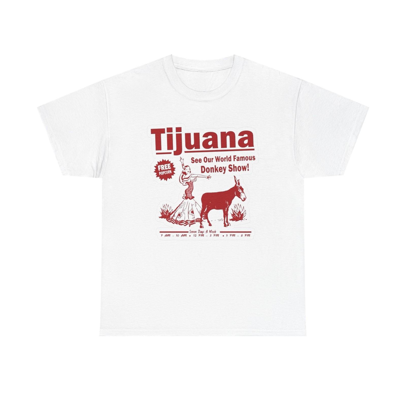 

Tijuana Mexico Donkey Show Funny Graphic T Shirt Mens Womens Tees Top S-5XL NEW Unisex Heavy Cotton 3XL