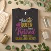 This Queen Has Retired T-Shirt – Christian Faith Retirement Graphic Tee A174