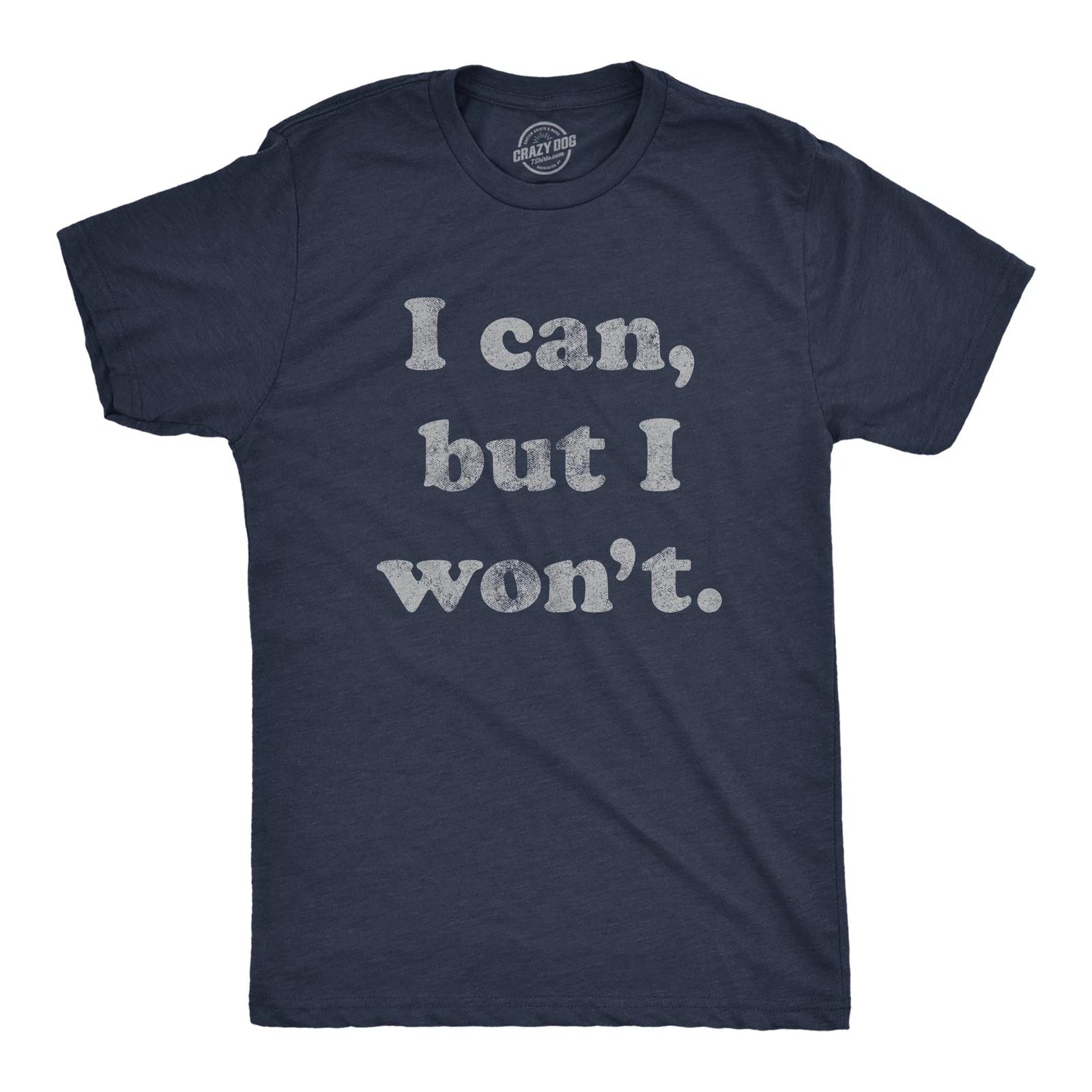 Mens I Can But I Won t T Shirt Funny Sarcastic Lazy Graphic Novelty Tee S