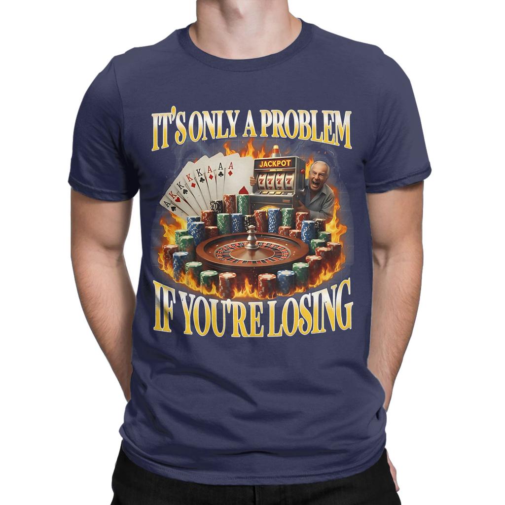 Unisex Wounisex Graphic Printing Only A Problem If Youre Losing Funny Gambling T Shirt Tee Cotton Tshirts Clothing