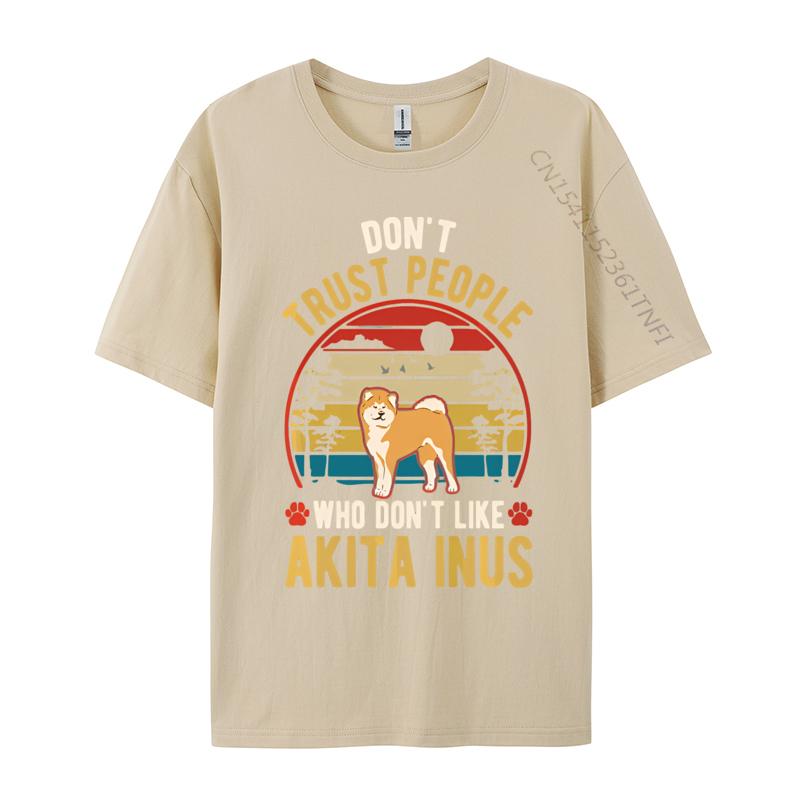 Dont Trust People Who Dont Like Akita Tshirt Black Cotton Tops Shirts for Men Family T Shirts Harajuku