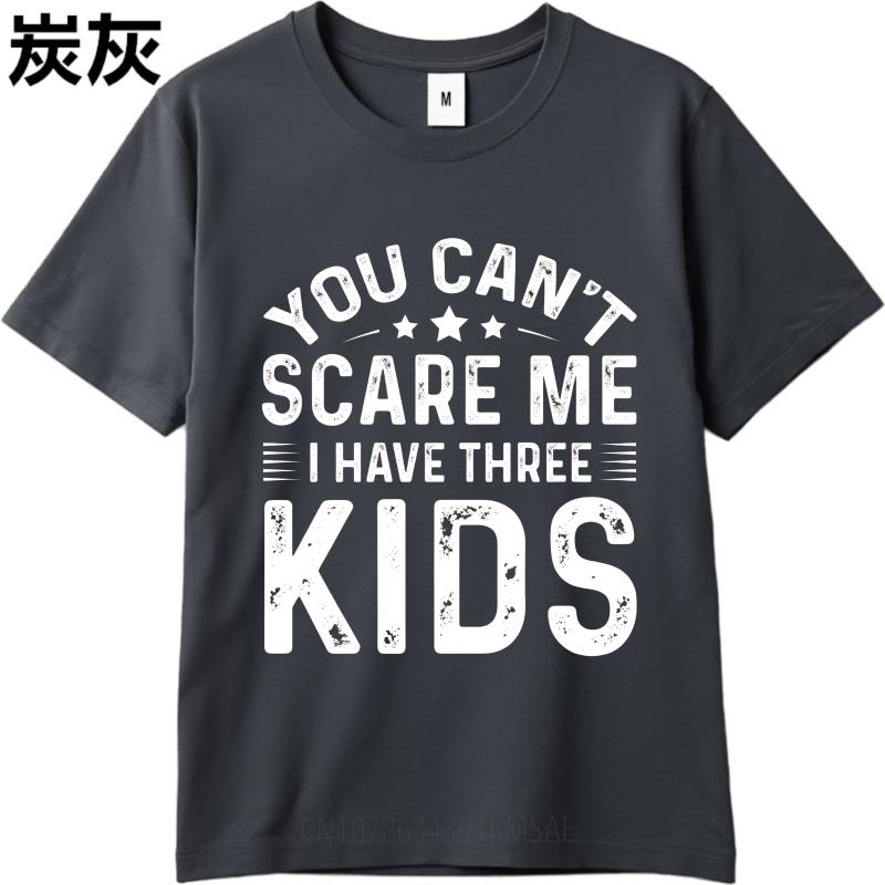 Vintage Summer Teenagers T Shirt You Cant Scare Me I Have Three Kids Short Sleeve Relaxed Fit Round Neck Tshirt Man Tee Shirt