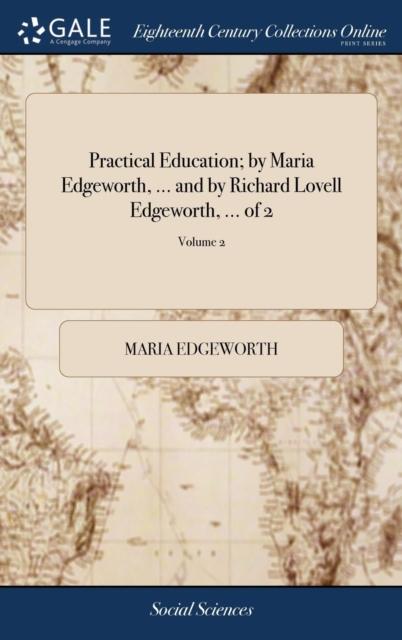 The Practical Education by Maria Edgeworth, . and by Richard Lovell Edgeworth, . of 2 Volume 2 Book