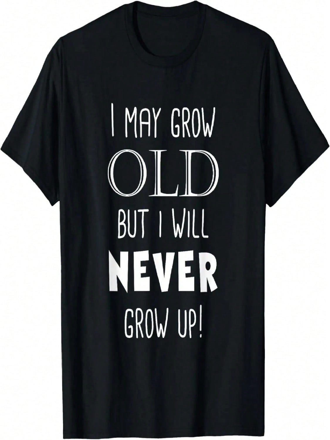 I May Grow Old But I Will Never Grow Up Funny T-Shirt T-Shirt S разноцветный