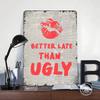 Better Late Than Ugly Newspaper Art Tin Plaque Poster Customized Wall Art Retro Vintage Metal Signs for Man Cave Decoration Home