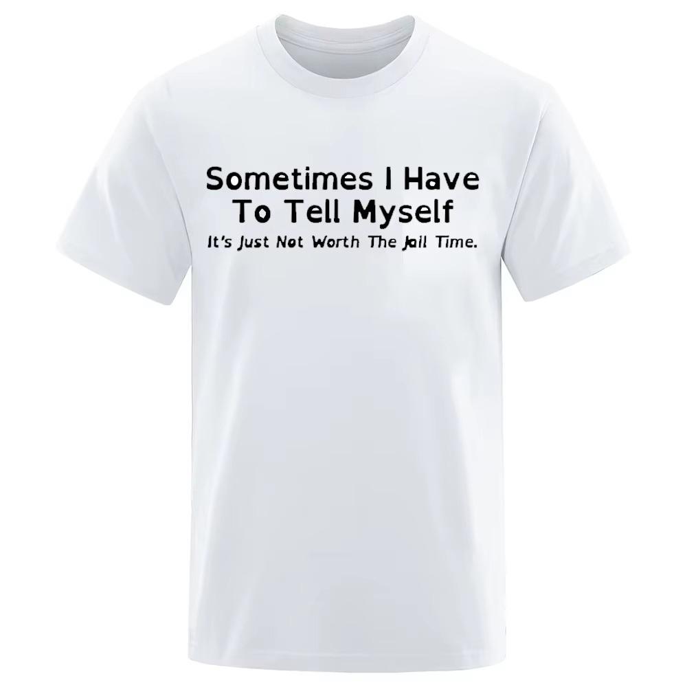 Sometimes I Have To Tell Myself Sarcastic Humor Graphic Novelty Funny 100%Cotton T Shirt Trendy Streetwear Oversized Loose Tops