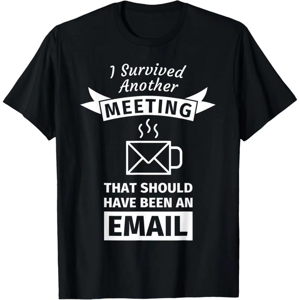 Ik Heb Weer Een Vergadering Overleefd Die Een E-mail Had Kunnen Zijn T-shirts Humor Streetwear T-shirt Korte Mouw Unisex Losse Kleding
