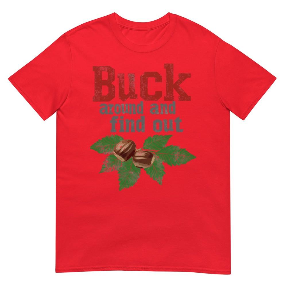 Buck Around And Find Out Funny Ohio Home Buckeye Quote State Tshirt S