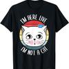 I'm Here Live I'm Not a Cat Funny Cat Lawyer Meme T-Shirt for Men Women