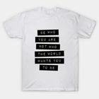 Be Who You Are Not Who the World Wants You to Be Made in Australia T-Shirt S