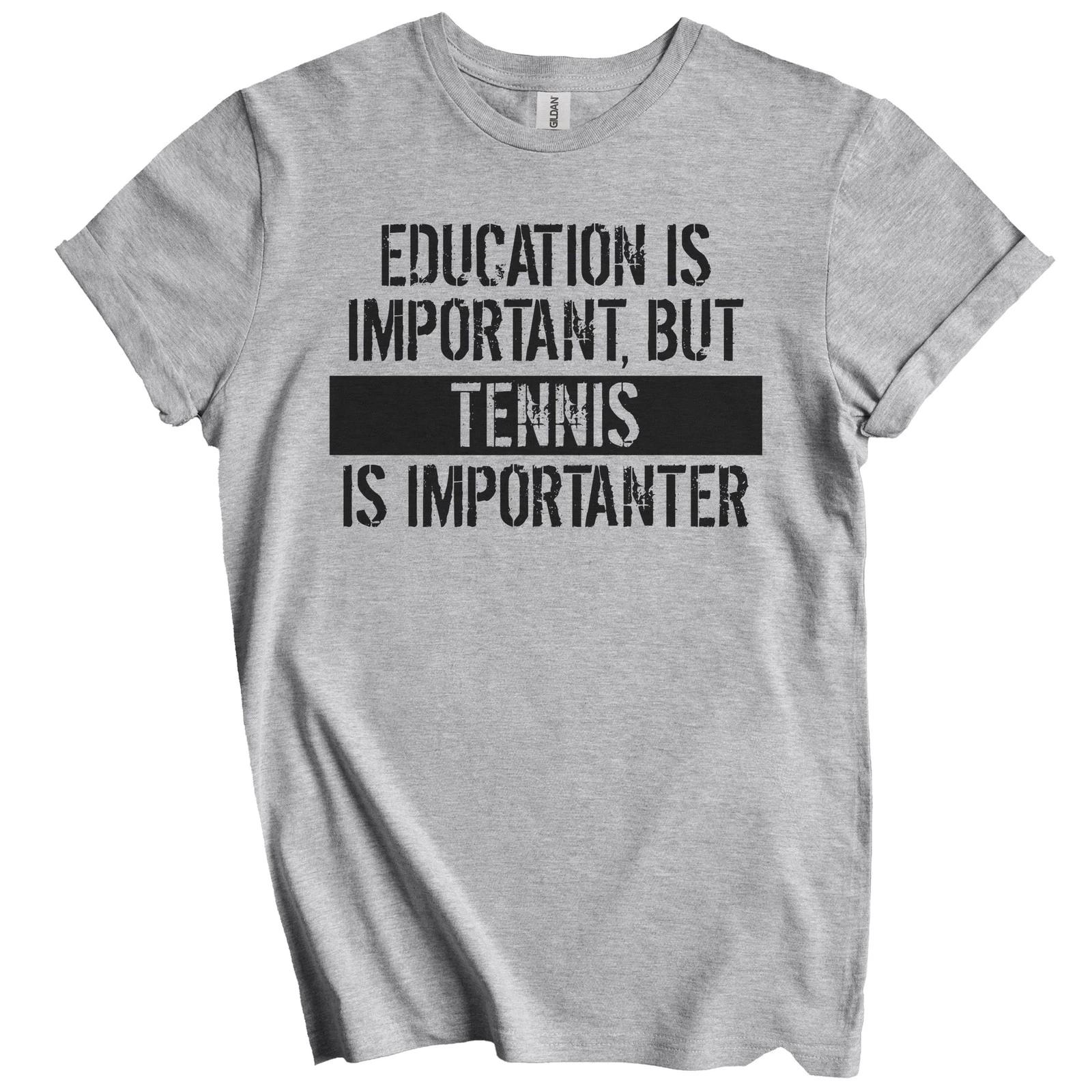 Education Is Important But Tennis Is Importanter Funny T-Shirt S
