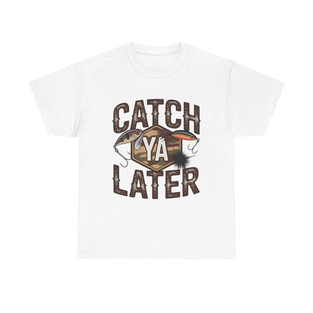 Catch Ya Later Fishing Graphic T Shirt Unisex Heavy Cotton Tee Gift