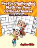 The Pretty Challenging Math for Your Critical Thinker : Math Activity Book Book