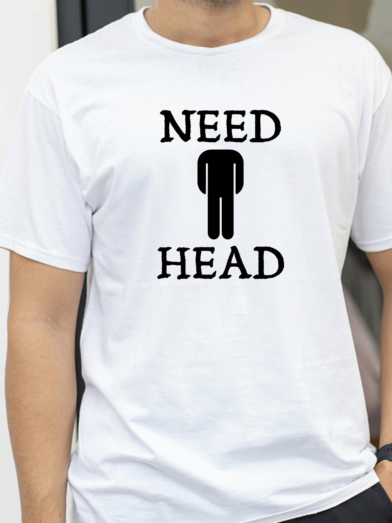 

Мужская футболка с юмором для взрослых Need Head для мужчин, футболка с грязными шутками, модная повседневная летняя одежда, с круглым вырезом, с коротким рукавом S