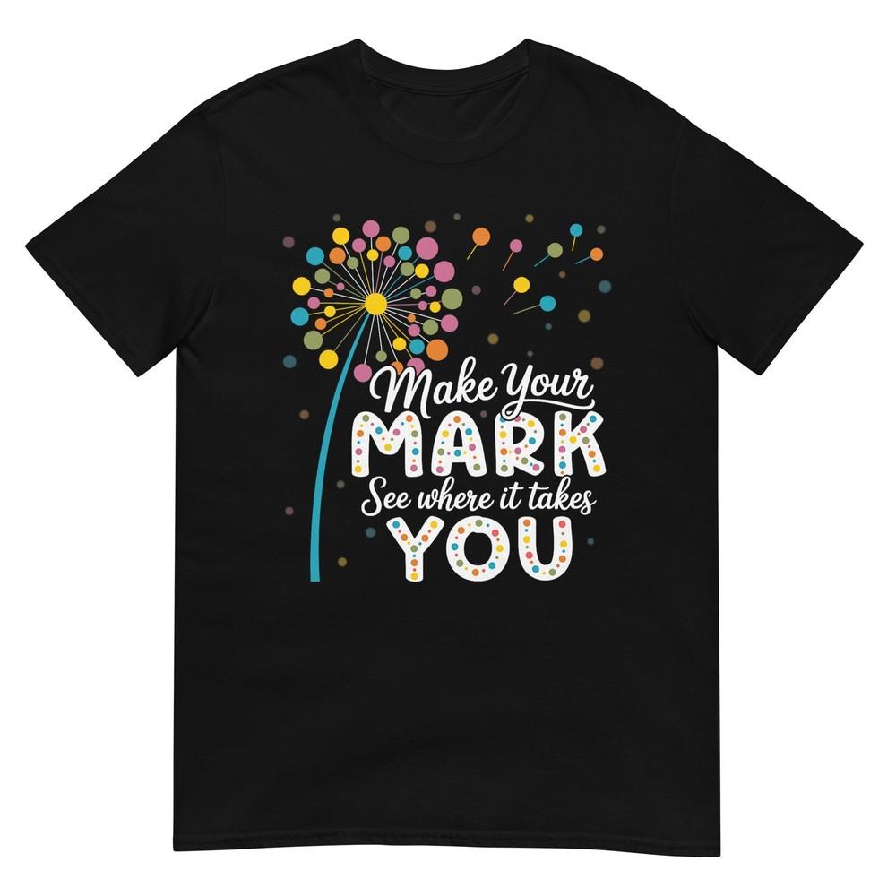 Make Your Mark Dandelion Happy Dot Day Shirts Teacher Kids T-Shirt S