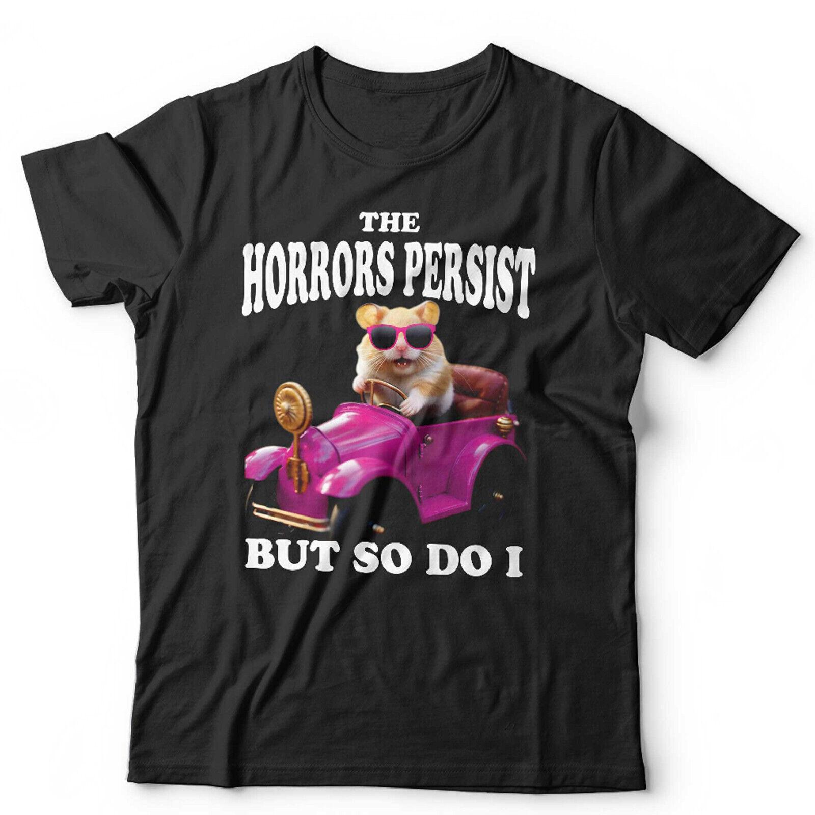 Meme Tshirt The Horrors Persist But So Do I Unisex and Funny Pink Hamster M