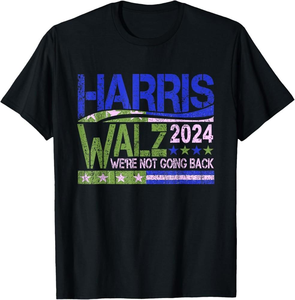 Harris Waltz 2024 We re Not Going Back Walz Kamala Harris New T-Shirt Unisex T-Shirt S